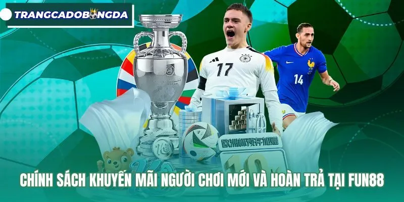 Ưu đãi nạp tiền hấp dẫn và hoàn trả cược Fun88