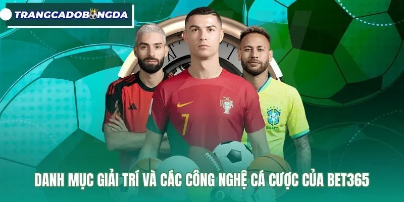 Danh mục giải trí đa dạng cùng công nghệ cá cược Bet365