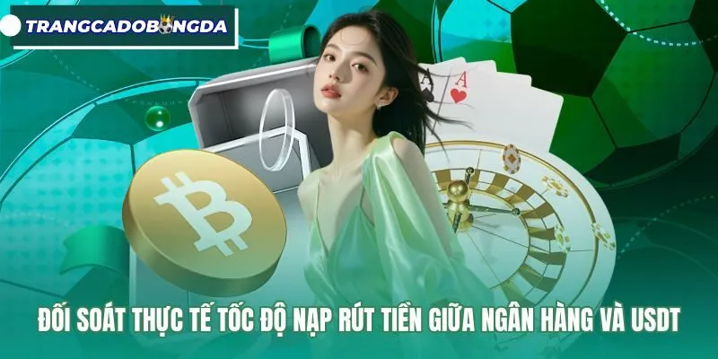 Tốc độ nạp rút tiền ngân hàng và USDT tại BK8