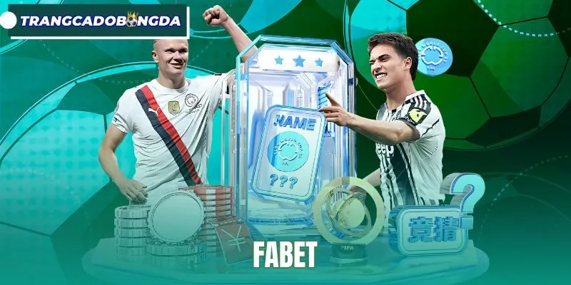 Fabet - Trang Cá Độ Bóng Đá, Tỷ Lệ Kèo Cạnh Tranh
