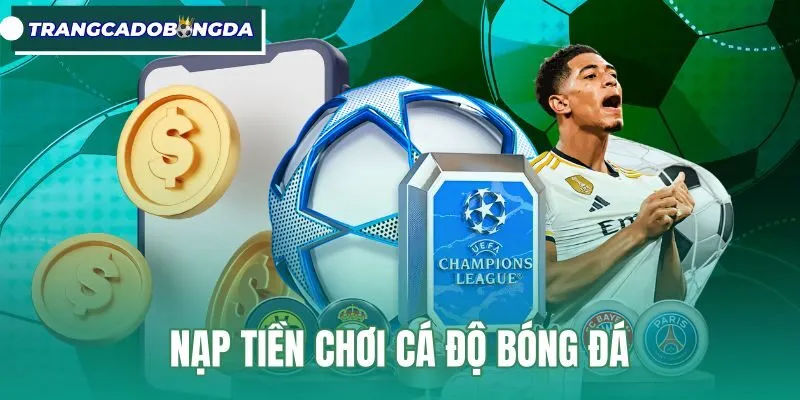Nạp Tiền Chơi Cá Độ Bóng Đá - Quy Trình Chuẩn 1-3 Phút
