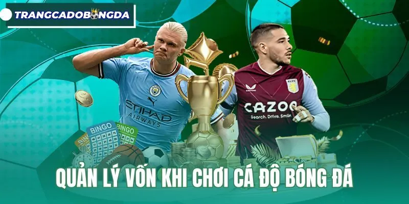 Quản Lý Vốn Khi Chơi Cá Độ Bóng Đá - 4 Quy Tắc Kỷ Luật